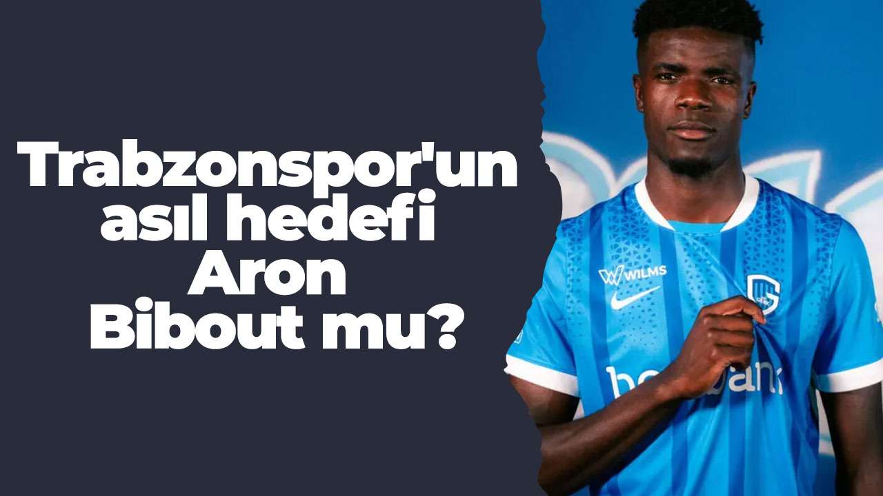 Trabzonspor'un asıl hedefi Aron Bibout mu?