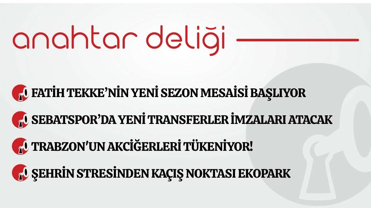 Anahtar Deliği 22.06.2026 Fatih Tekke'nin yeni sezon mesaisi başlıyor
