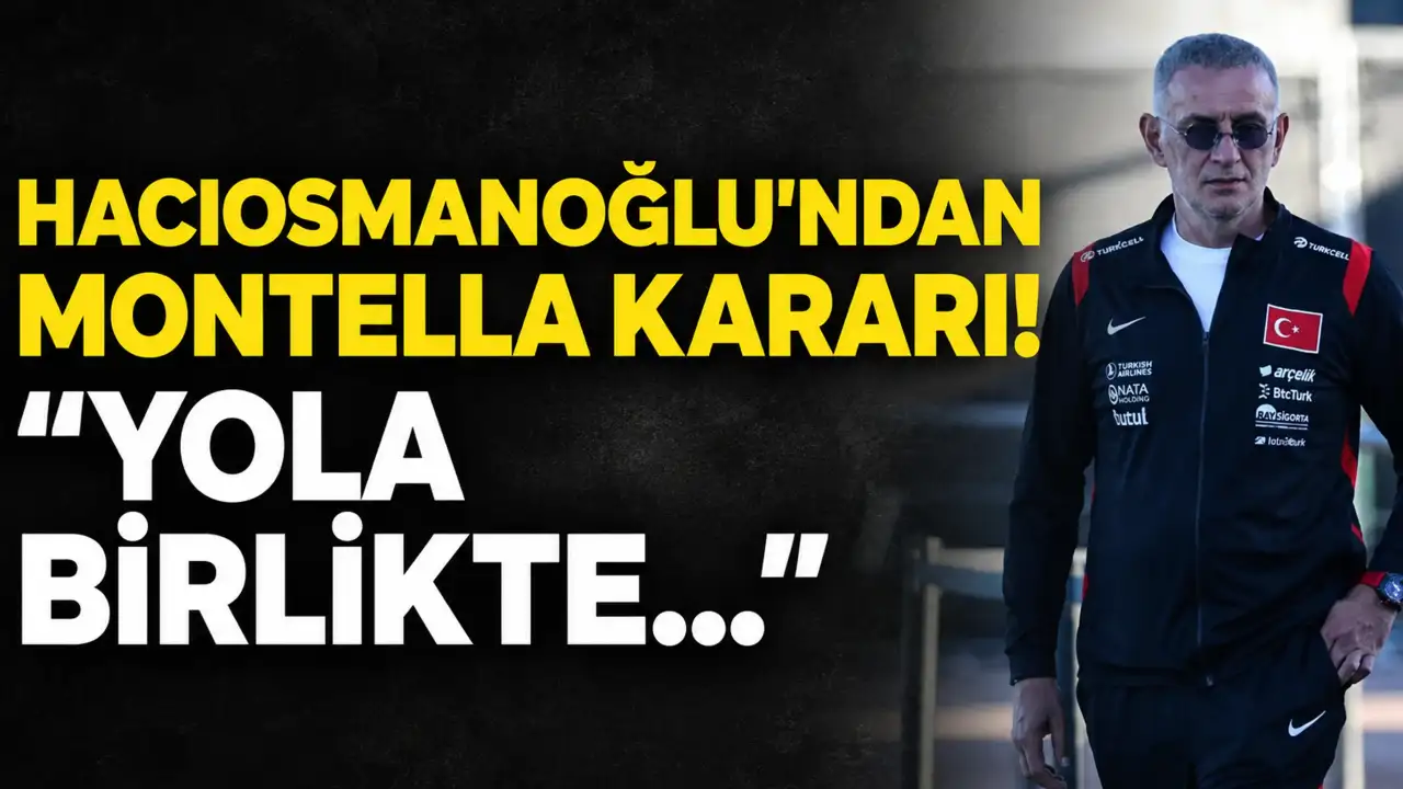 Hacıosmanoğlu'ndan Montella kararı: 