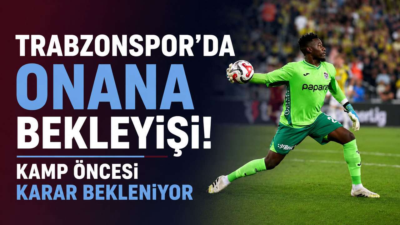 Trabzonspor'da Onana bekleyişi! Kamp öncesi karar bekleniyor