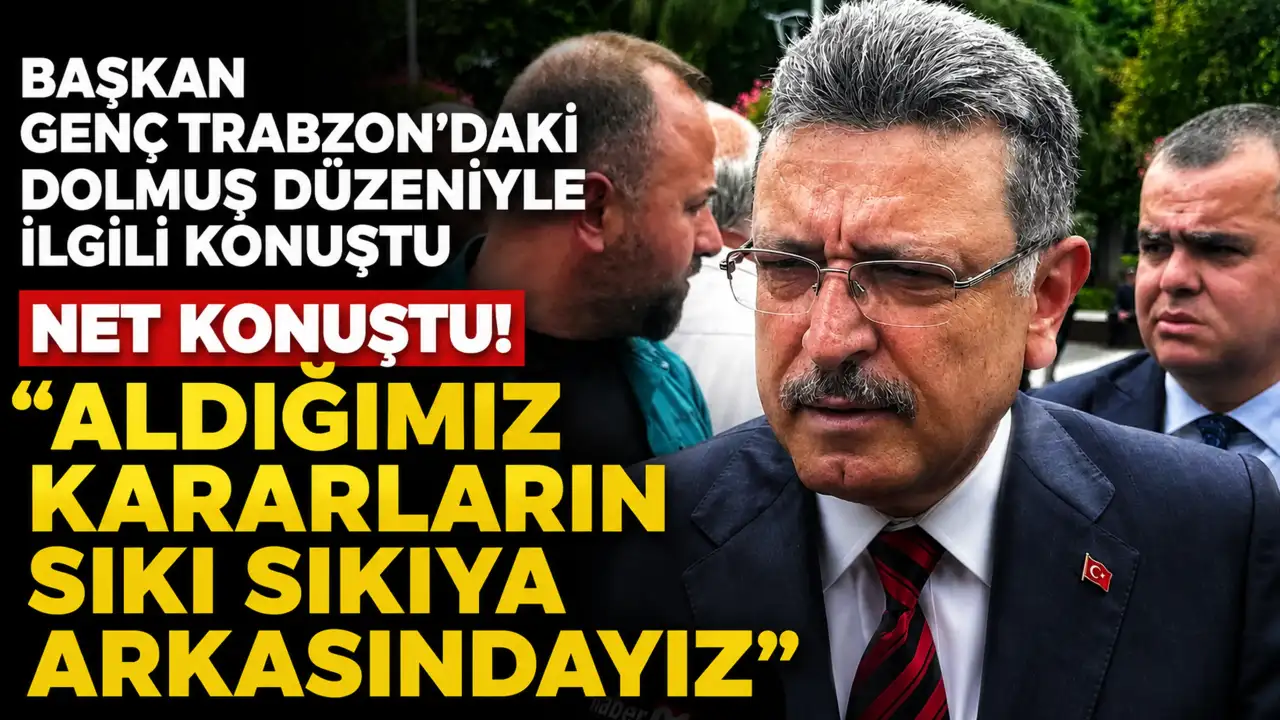 Başkan Genç Trabzon'daki dolmuş düzeniyle ilgili net konuştu! "Aldığımız kararların sıkı sıkıya arkasındayız"