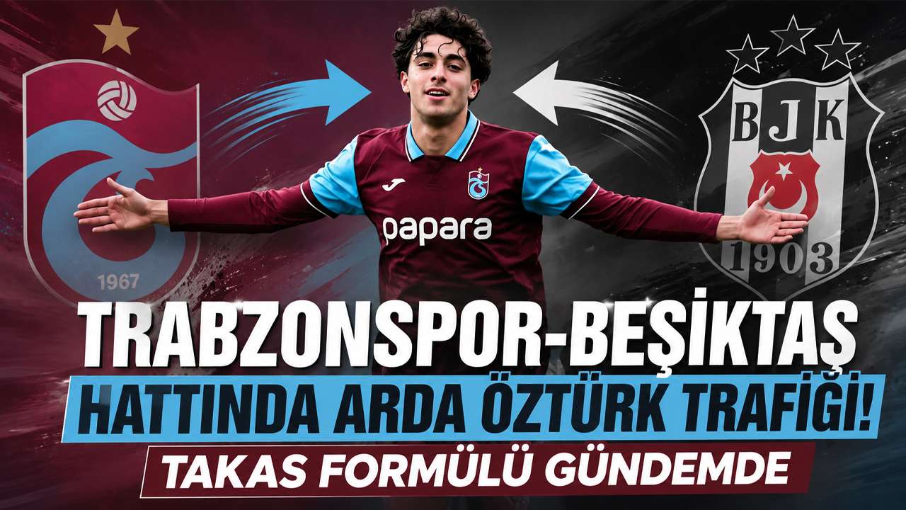 Trabzonspor-Beşiktaş hattında Arda Öztürk trafiği! Takas formülü gündemde