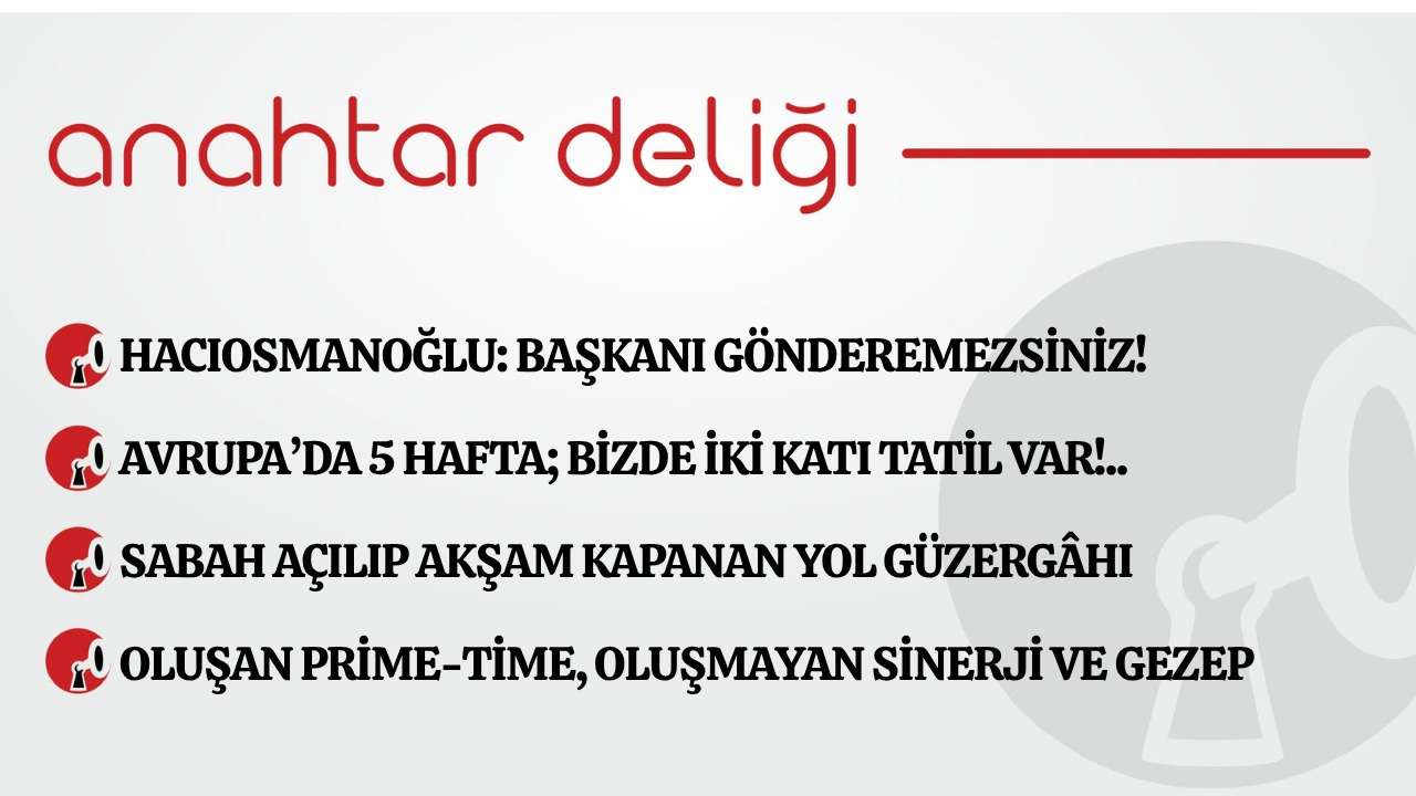 Anahtar Deliği 23.06.2026 Hacıosmanoğlu: Başkanı gönderemezsiniz!
