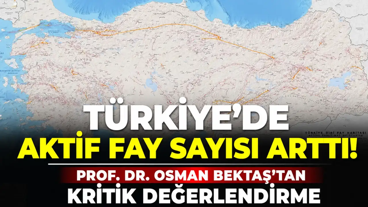 Türkiye'de aktif fay sayısı arttı! Prof. Dr. Osman Bektaş’tan kritik değerlendirme