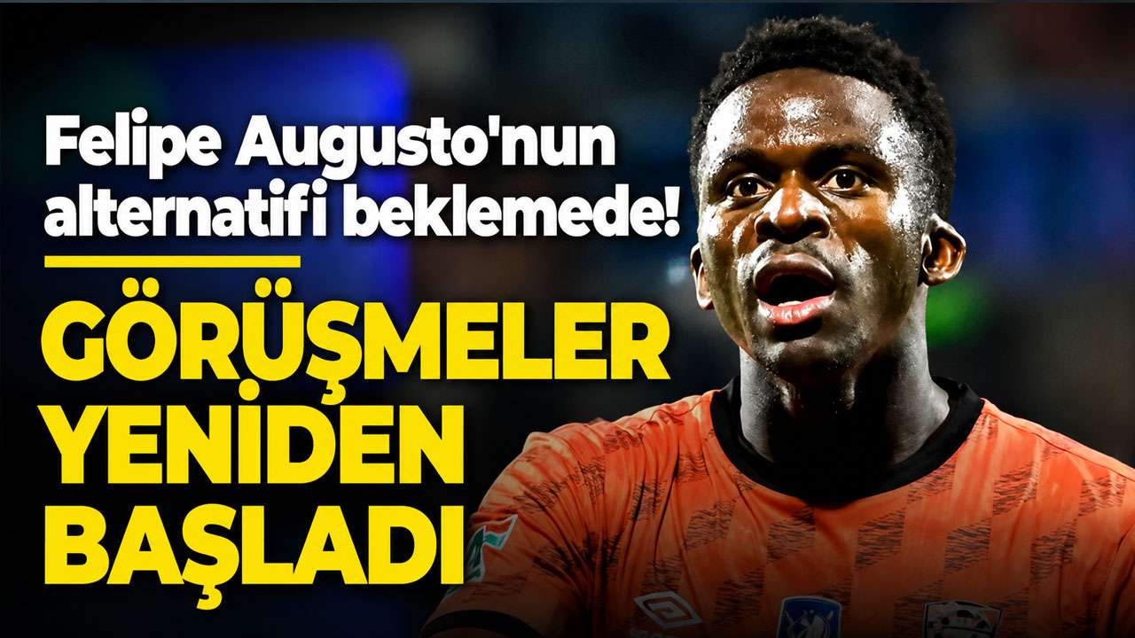 Felipe Augusto'nun alternatifi beklemede! Görüşmeler yeniden başladı