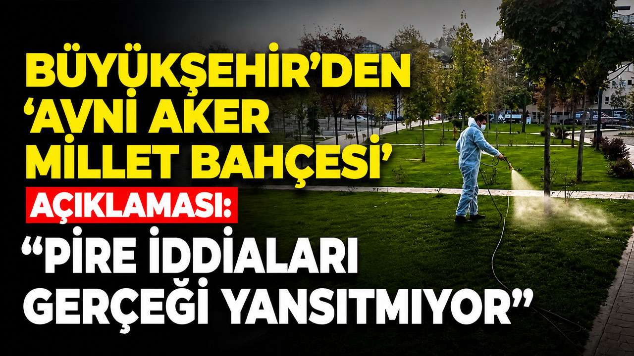 Büyükşehir'den 'Avni Aker Millet Bahçesi' açıklaması: 