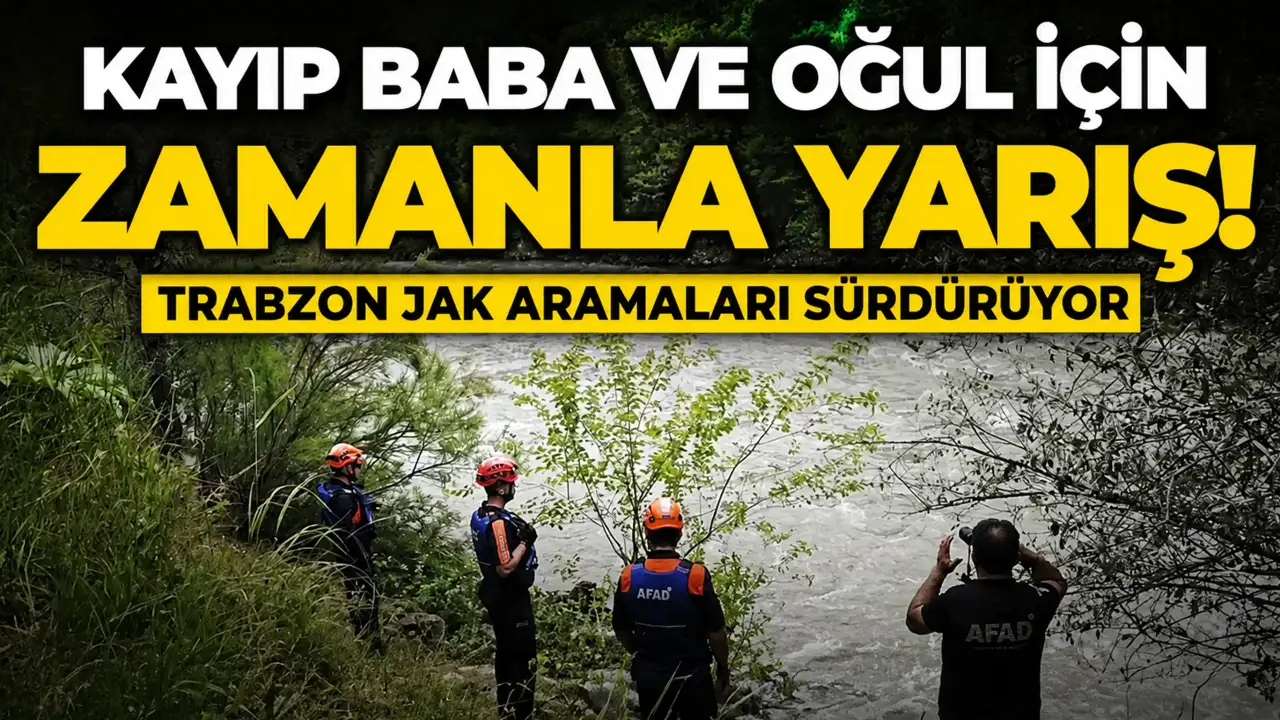 Kayıp baba ve oğul için zamanla yarış! Trabzon JAK aramaları sürdürüyor