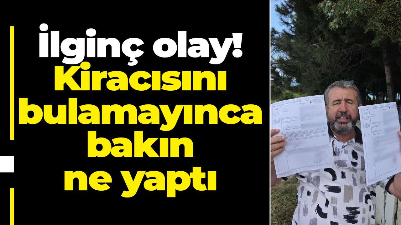 Samsun'da ilginç olay! Kiracısını bulamayınca bakın ne yaptı