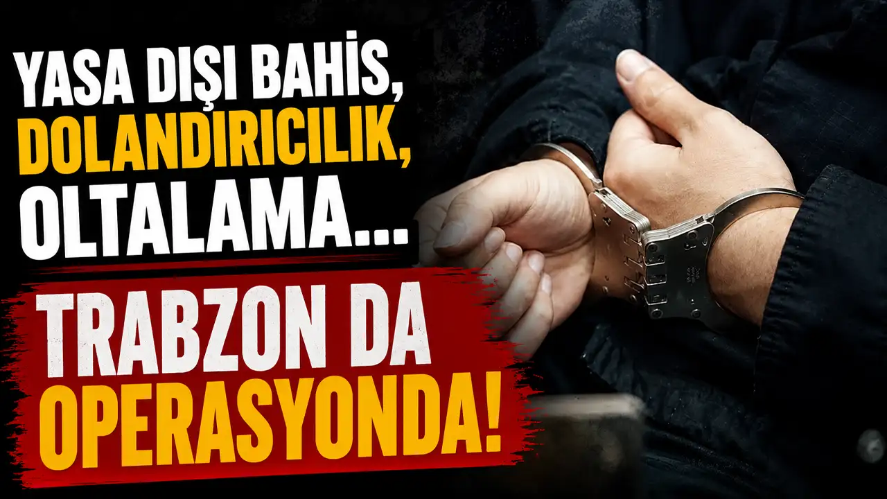 Yasa dışı bahis, dolandırıcılık, oltalama... Trabzon da operasyonda