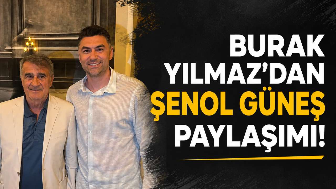 Burak Yılmaz'dan Şenol Güneş paylaşımı!