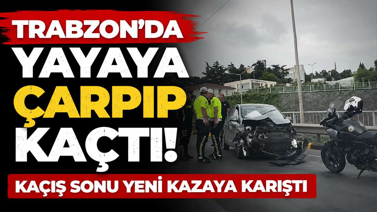 Trabzon’da yayaya çarpıp kaçtı! Kaçış sonu yeni kazaya karıştı