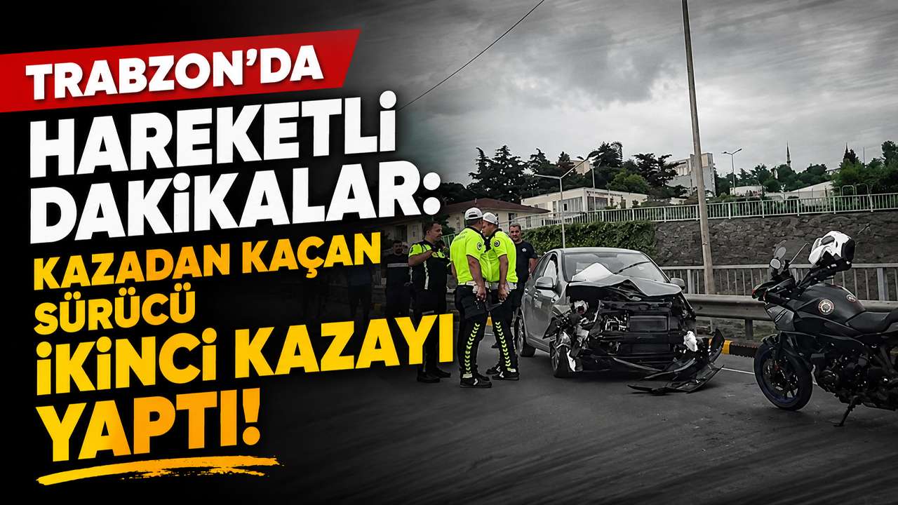 Trabzon'da hareketli dakikalar: Kazadan kaçan sürücü ikinci kazayı yaptı
