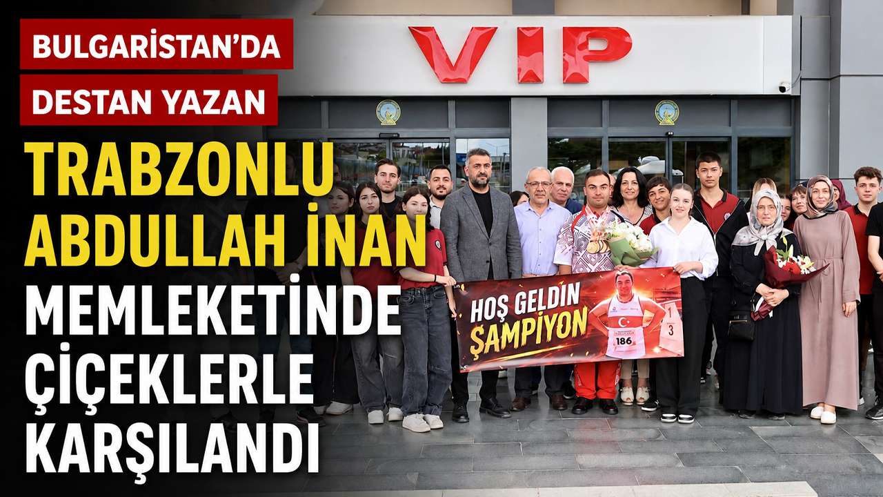 Bulgaristan’da destan yazan Trabzonlu Abdullah İnan memleketinde çiçeklerle karşılandı