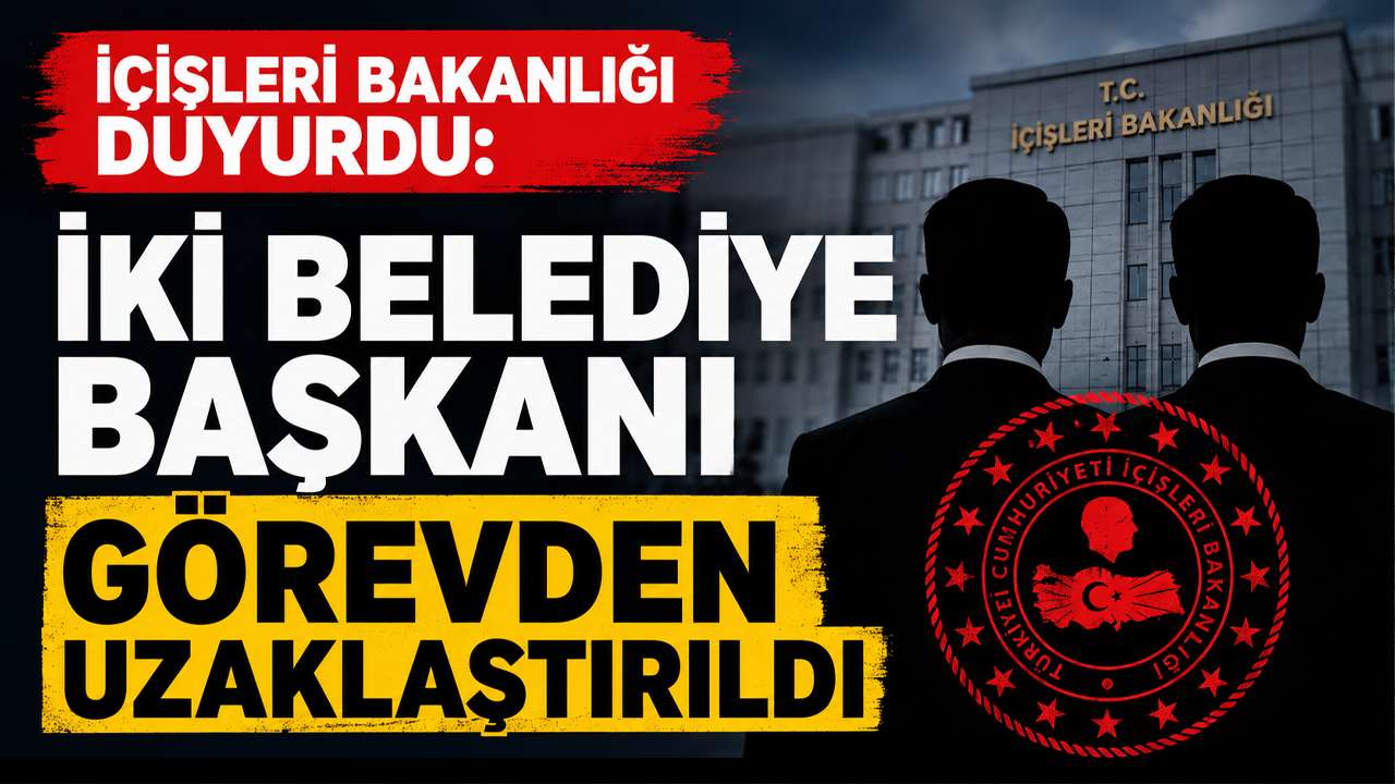 İçişleri Bakanlığı duyurdu: İki belediye başkanı görevden uzaklaştırıldı