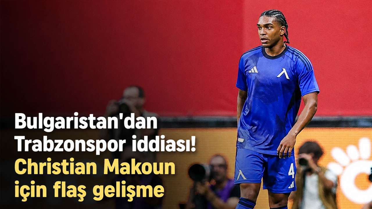 Bulgaristan'dan Trabzonspor iddiası! Christian Makoun için flaş gelişme