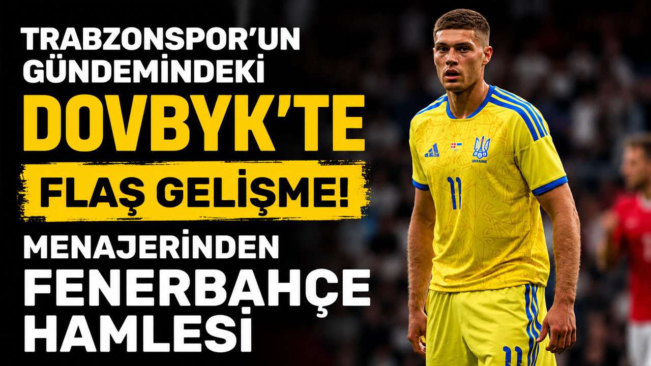 Trabzonspor’un gündemindeki Dovbyk’te flaş gelişme! Menajerinden Fenerbahçe hamlesi