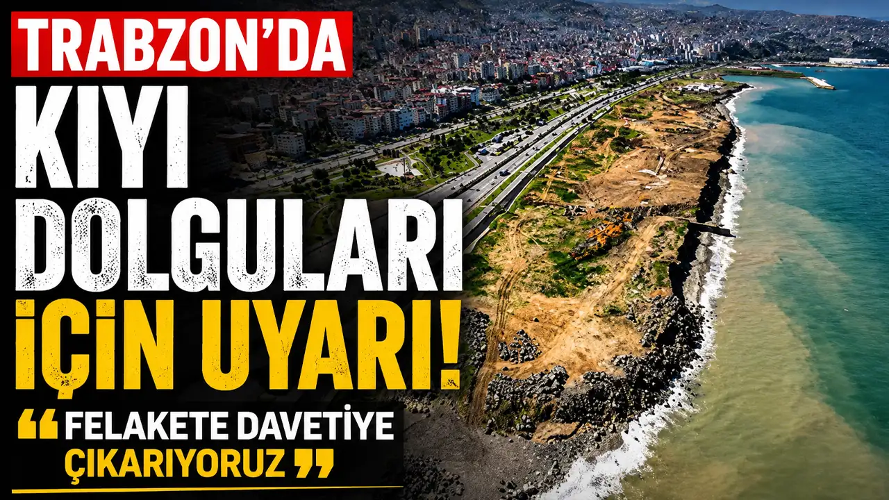 Trabzon'da kıyı dolguları için uyarı!  