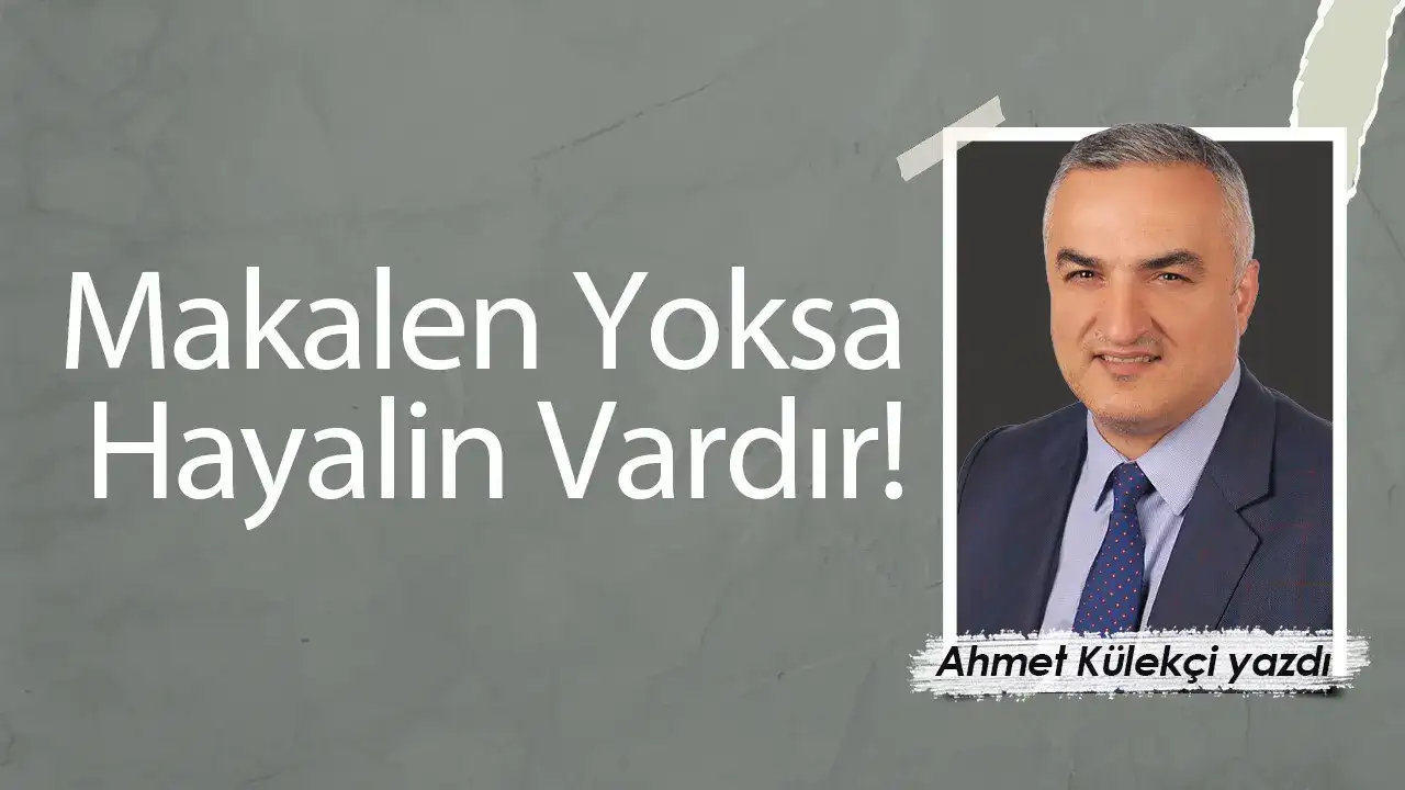 Makalen Yoksa, Hayalin Vardır!