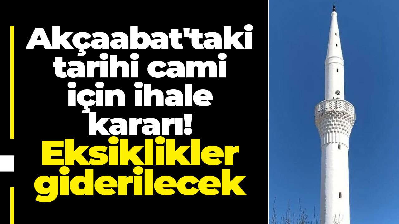 Akçaabat'taki tarihi cami için ihale kararı! Eksiklikler giderilecek