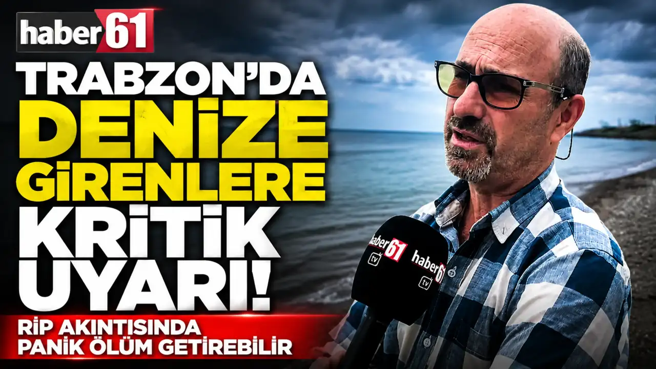 Trabzon’da denize girenlere kritik uyarı! Rip akıntısında panik ölüm getirebilir