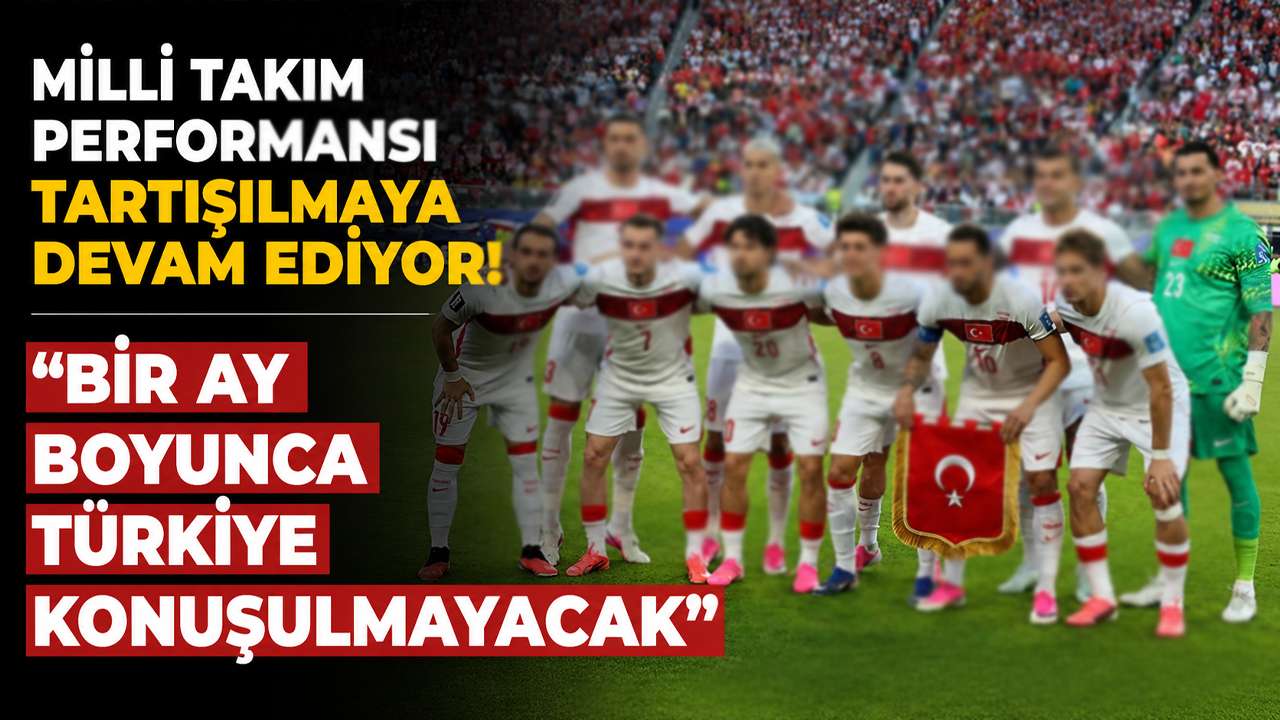 Milli Takım performansı tartışılmaya devam ediyor! 