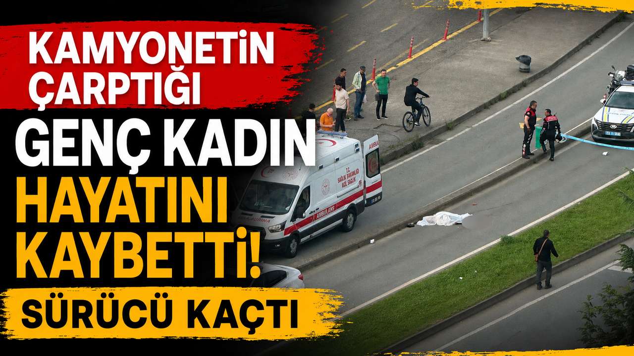 Kamyonetin çarptığı genç kadın hayatını kaybetti, sürücü kaçtı