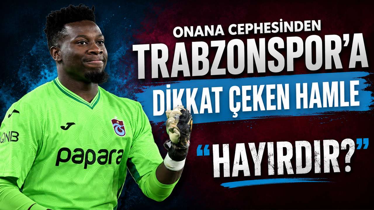 Onana cephesinden Trabzonspor'a dikkat çeken hamle "Hayırdır?"