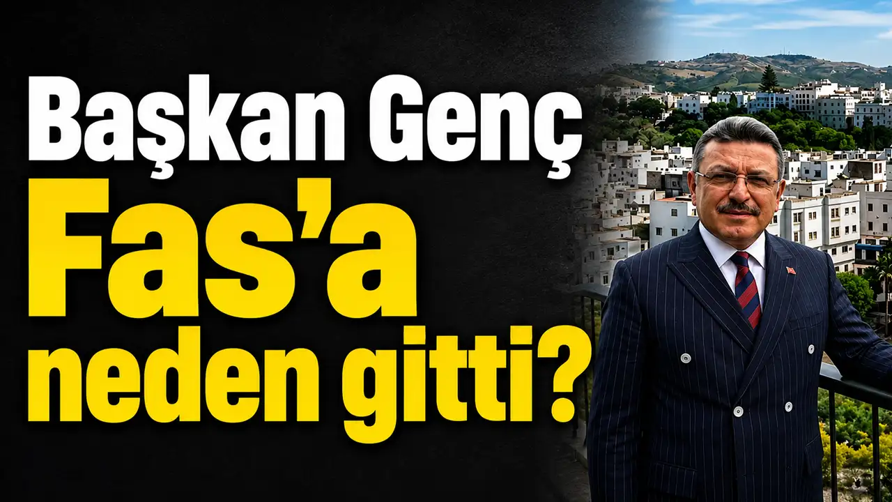 Başkan Genç Fas'a neden gitti?