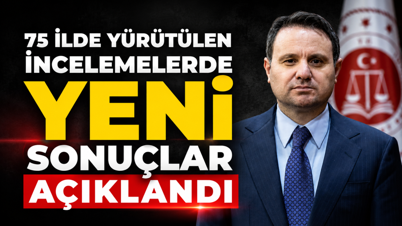 75 ilde yürütülen incelemelerde yeni sonuçlar açıklandı