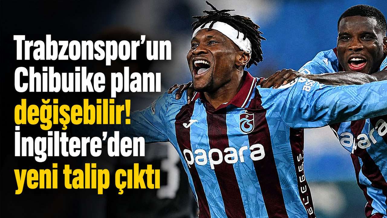Trabzonspor'un Chibuike planı değişebilir! İngiltere'den yeni talip çıktı