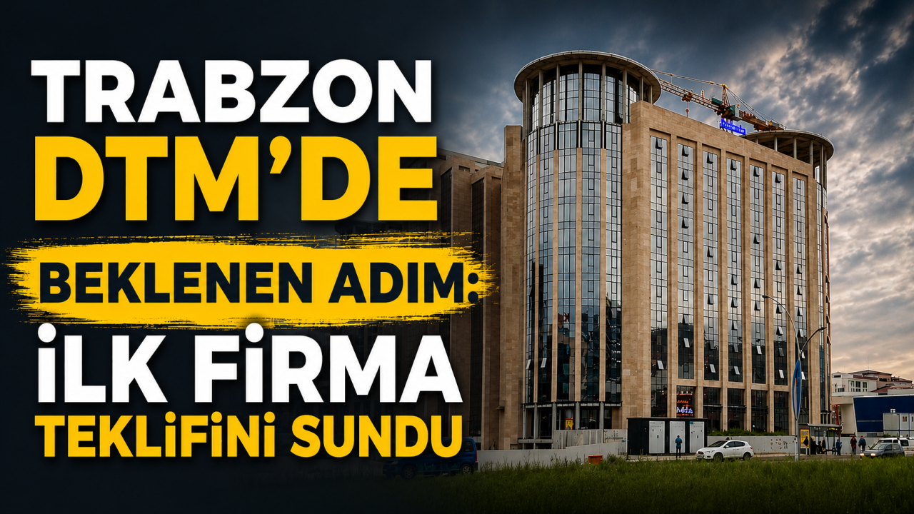 Trabzon DTM’de beklenen adım: İlk firma teklifini sundu