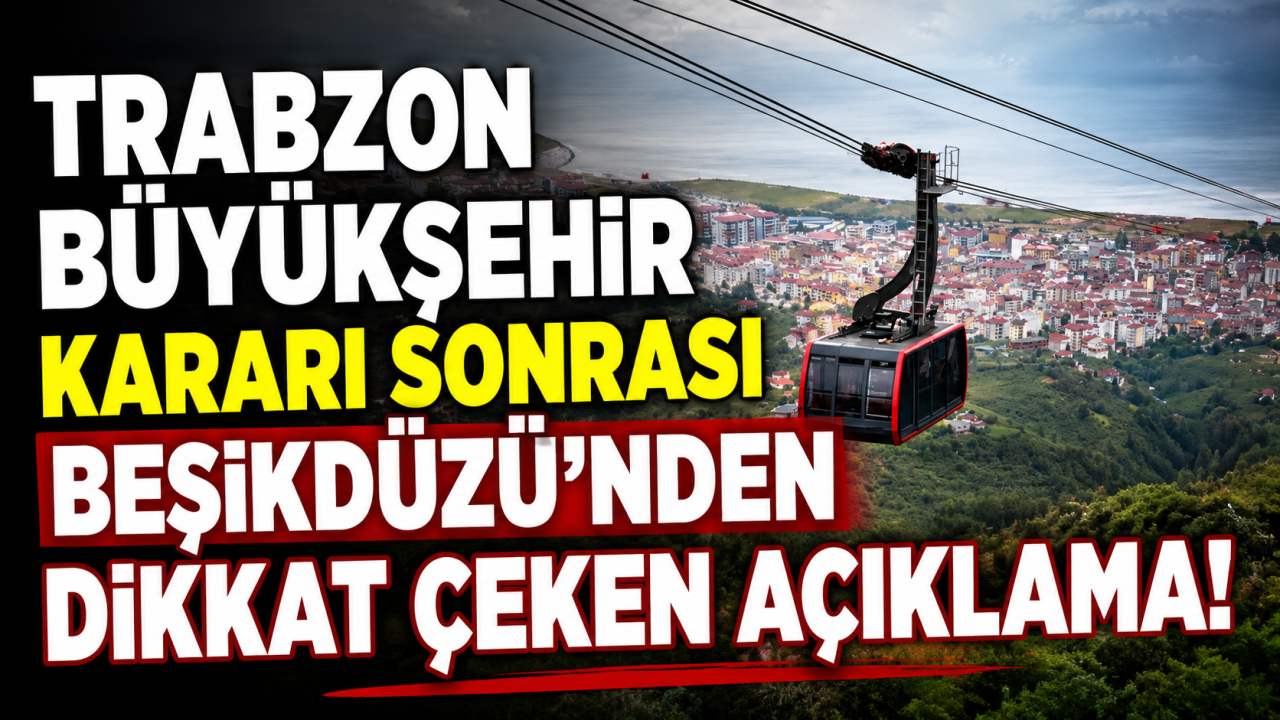 Trabzon Büyükşehir kararı sonrası Beşikdüzü’nden dikkat çeken açıklama!