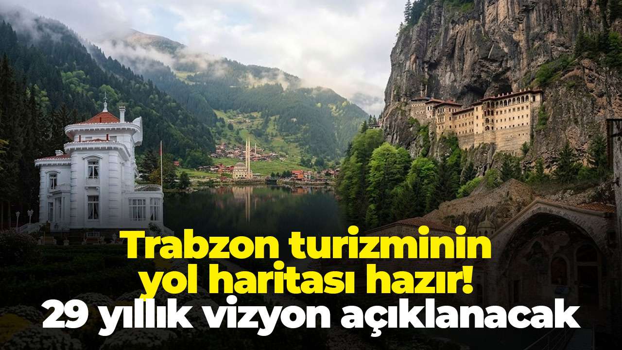 Trabzon turizminin yol haritası hazır! 29 yıllık vizyon açıklanacak