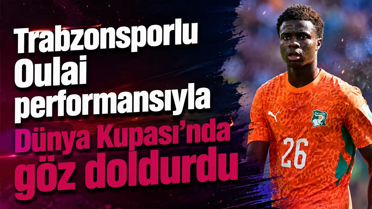 Trabzonsporlu Oulai performansıyla Dünya Kupası'nda göz doldurdu