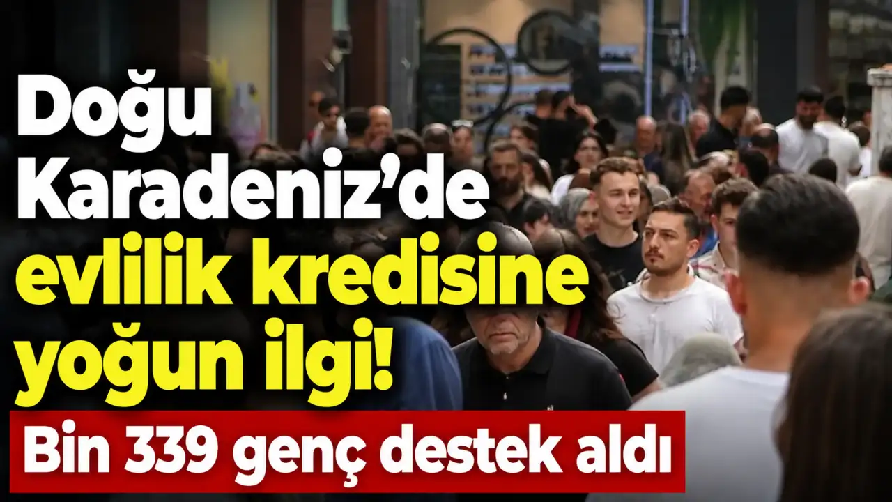 Doğu Karadeniz'de evlilik kredisine yoğun ilgi! Bin 339 genç destek aldı