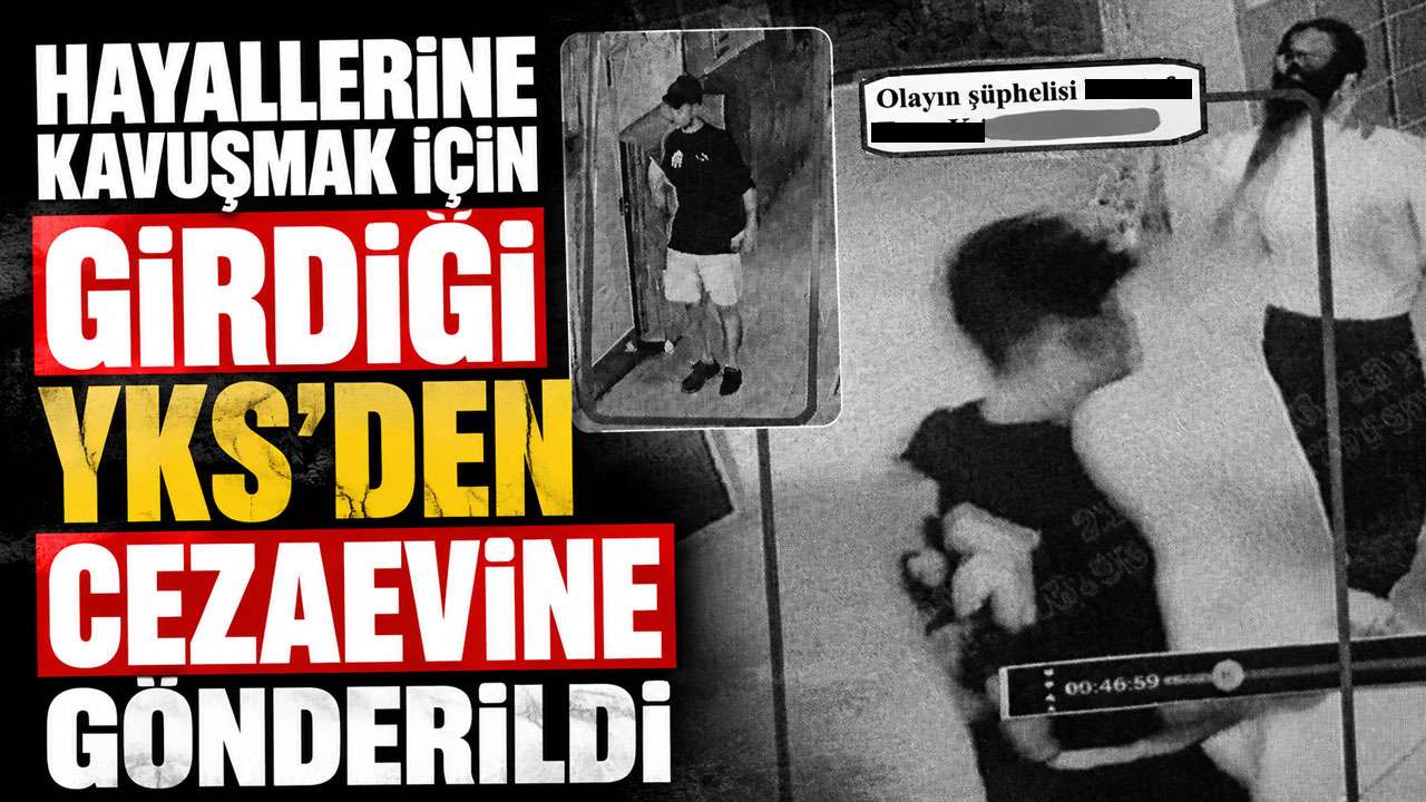 Hayallerine kavuşmak içingirdiği YKS’den Cezaevine gönderildi