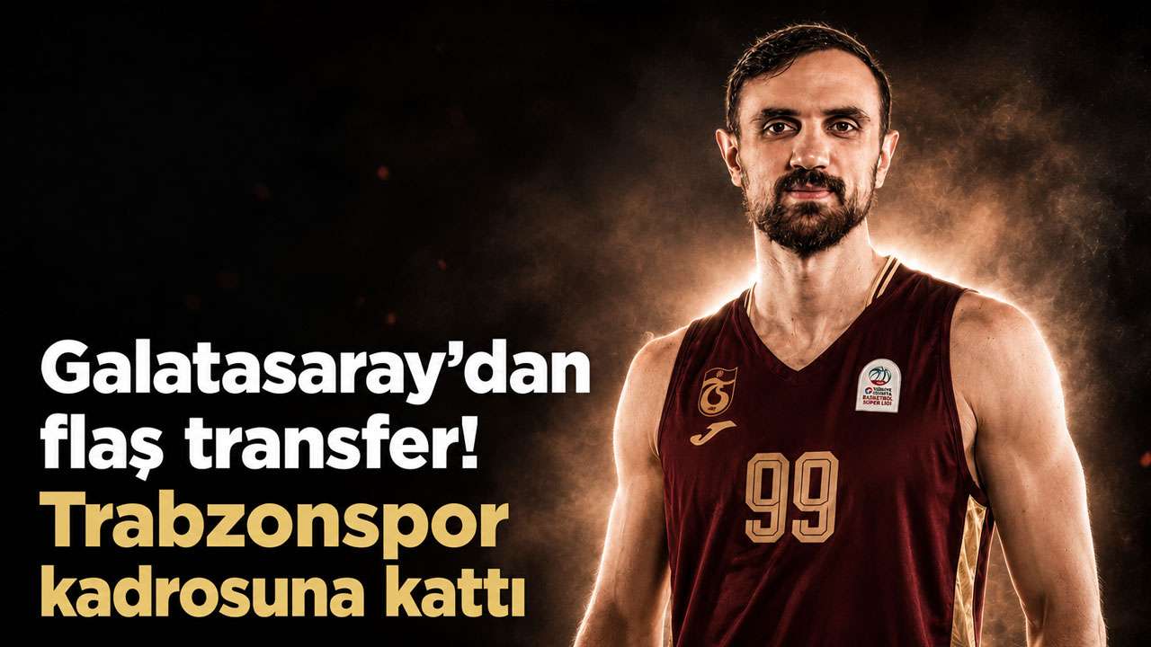 Galatasaray’dan flaş transfer! Trabzonspor kadrosuna kattı