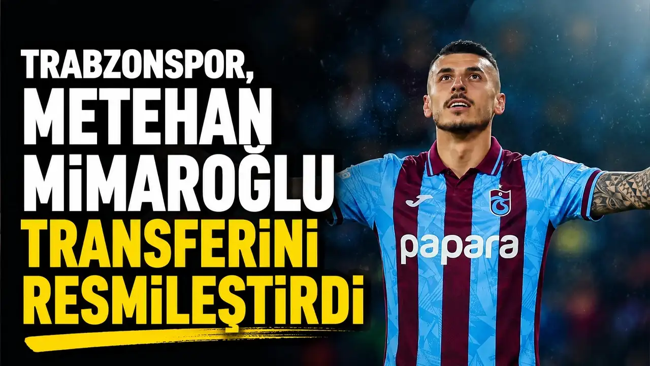 Trabzonspor, Metehan Mimaroğlu transferini resmileştirdi
