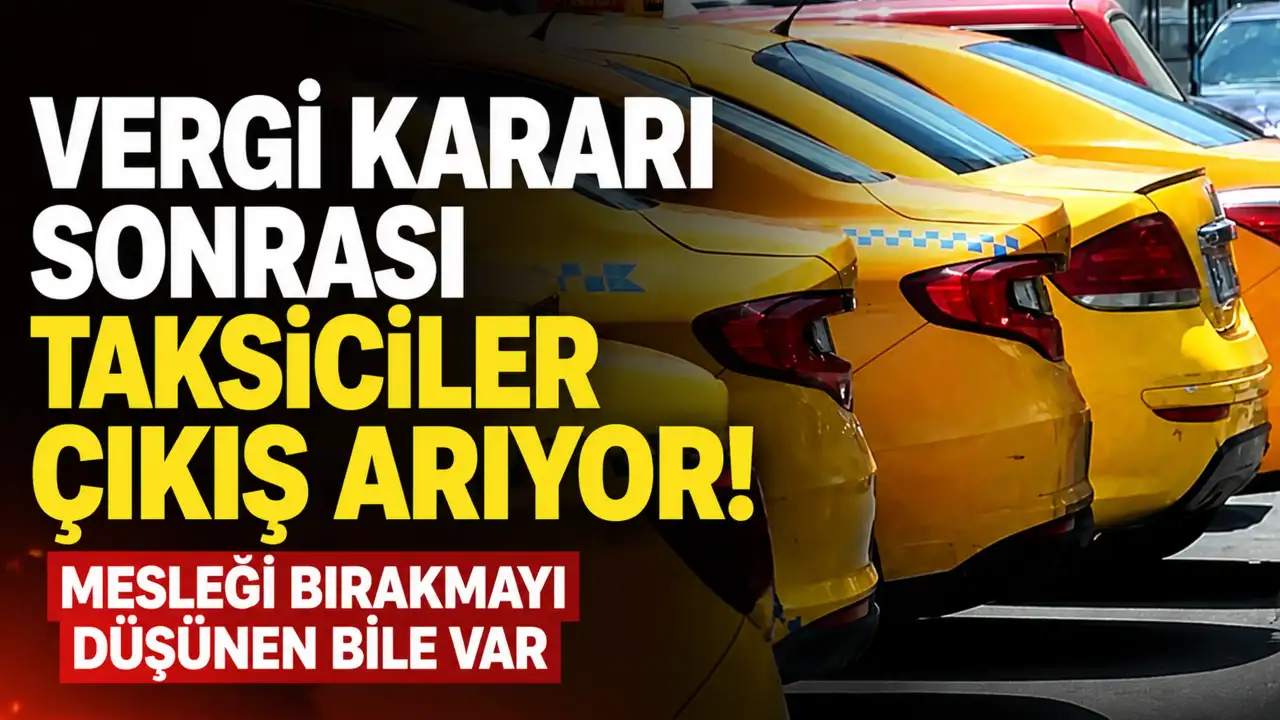 Vergi kararı sonrası taksiciler çıkış arıyor! Mesleği bırakmayı düşünen bile var
