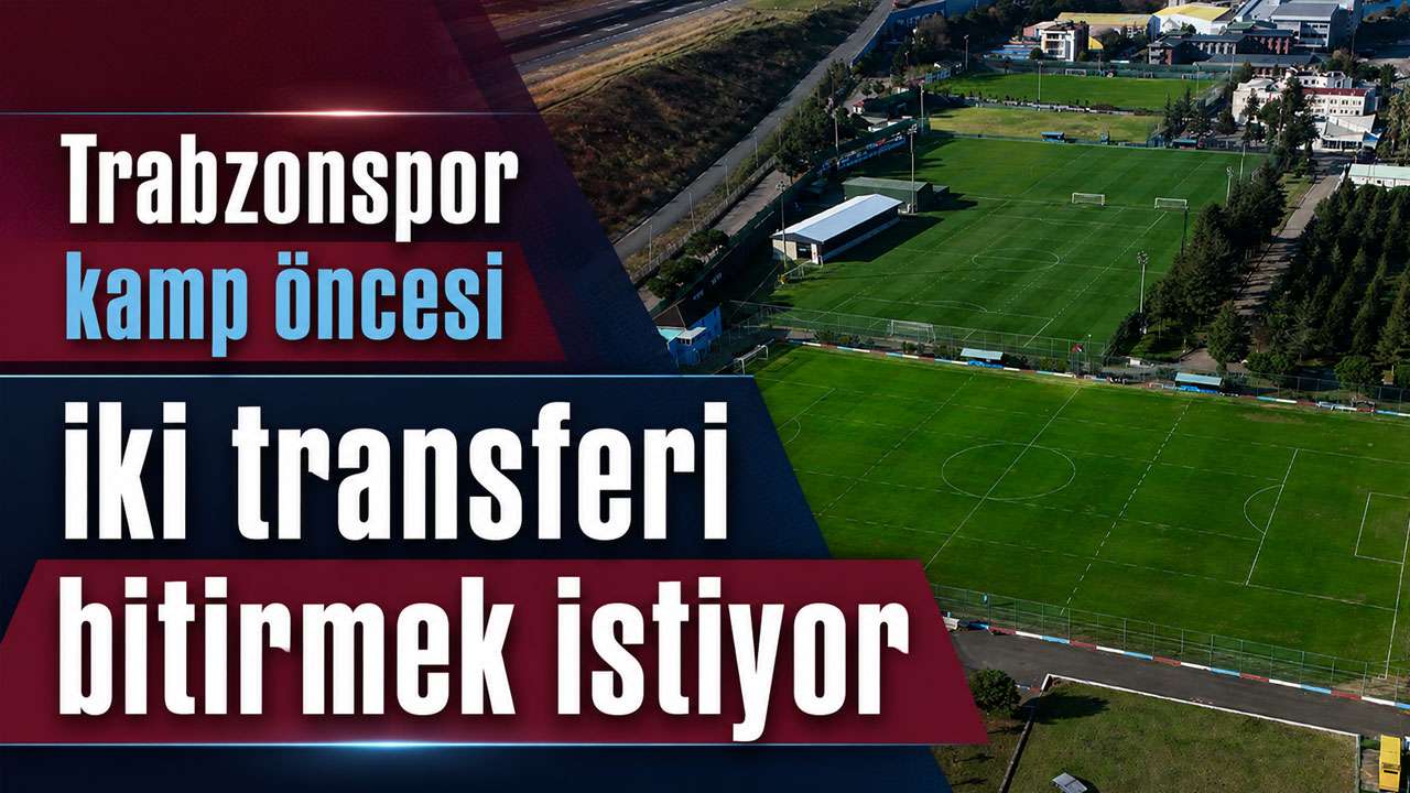 Trabzonspor kamp öncesi iki transferi bitirmek istiyor