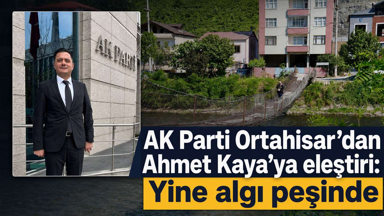 AK Parti Ortahisar’dan Ahmet Kaya’ya eleştiri: Yine algı peşinde