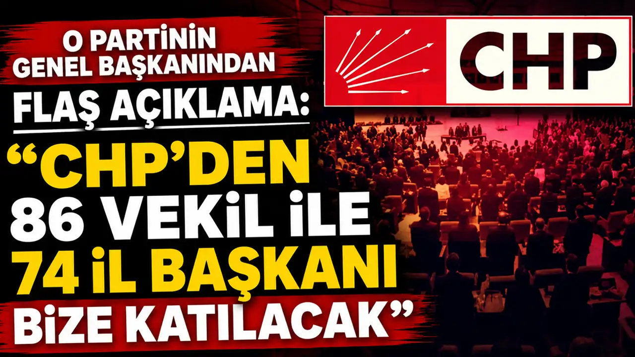O partinin genel başkanından flaş açıklama: "CHP'den 86 vekil ile 74 il başkanı bize katılacak"