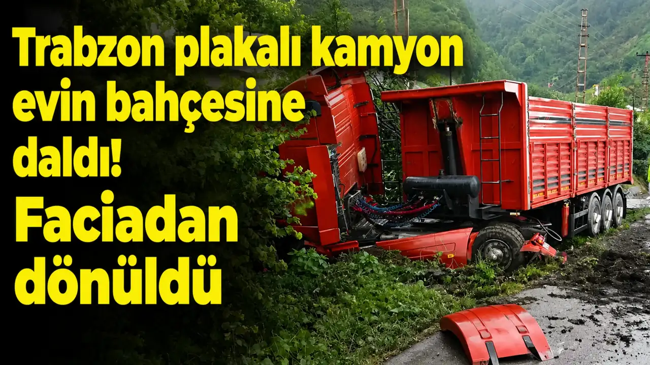 Trabzon plakalı kamyon evin bahçesine daldı! Faciadan dönüldü
