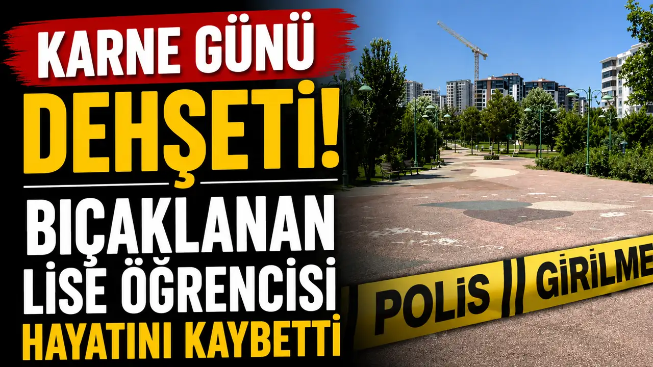 Karne günü dehşeti! Bıçaklanan lise öğrencisi hayatını kaybetti
