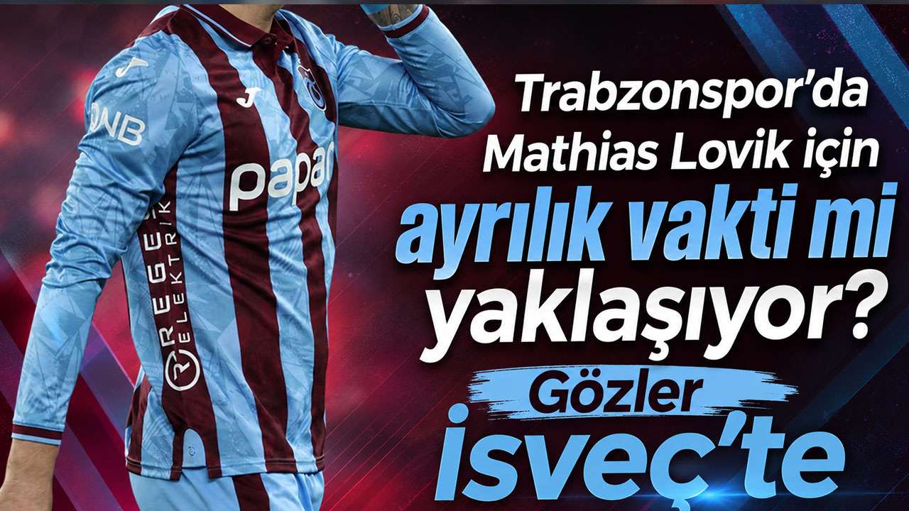 Trabzonspor’da Mathias Lovik için ayrılık vakti mi yaklaşıyor? Gözler İsveç’te