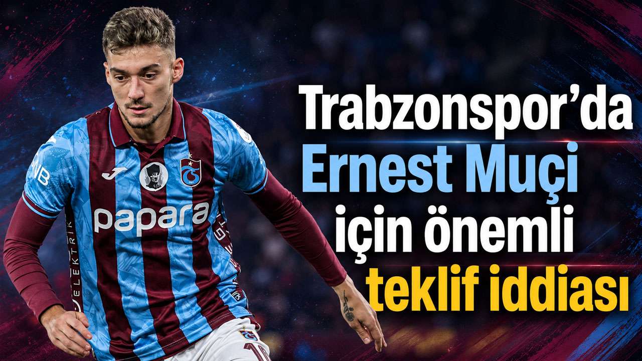 Trabzonspor’da Ernest Muçi için önemli teklif iddiası