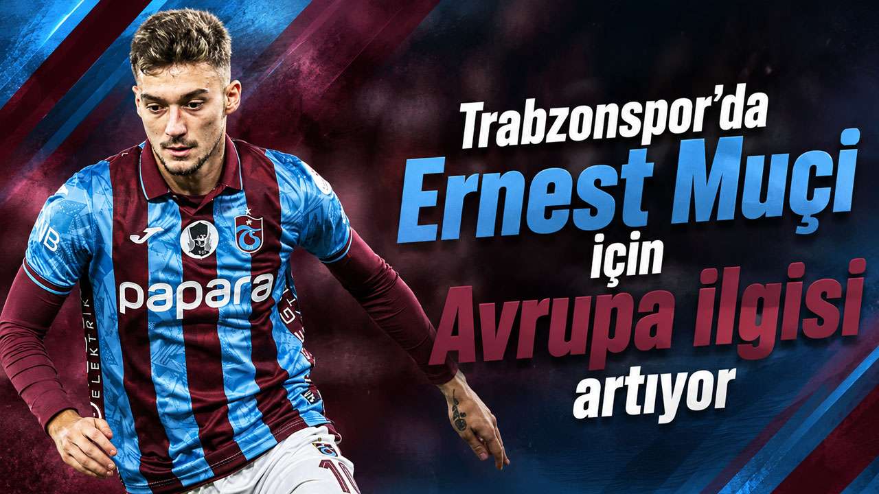 Trabzonspor’da Ernest Muçi için Avrupa ilgisi artıyor