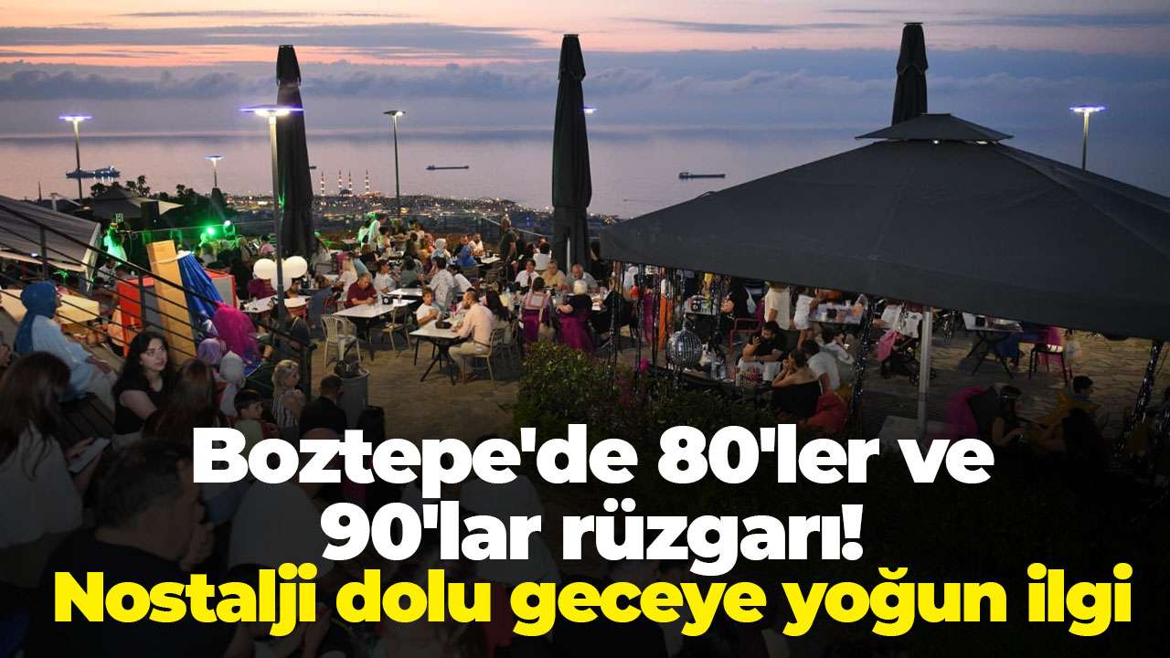Boztepe'de 80'ler ve 90'lar rüzgarı! Nostalji dolu geceye yoğun ilgi