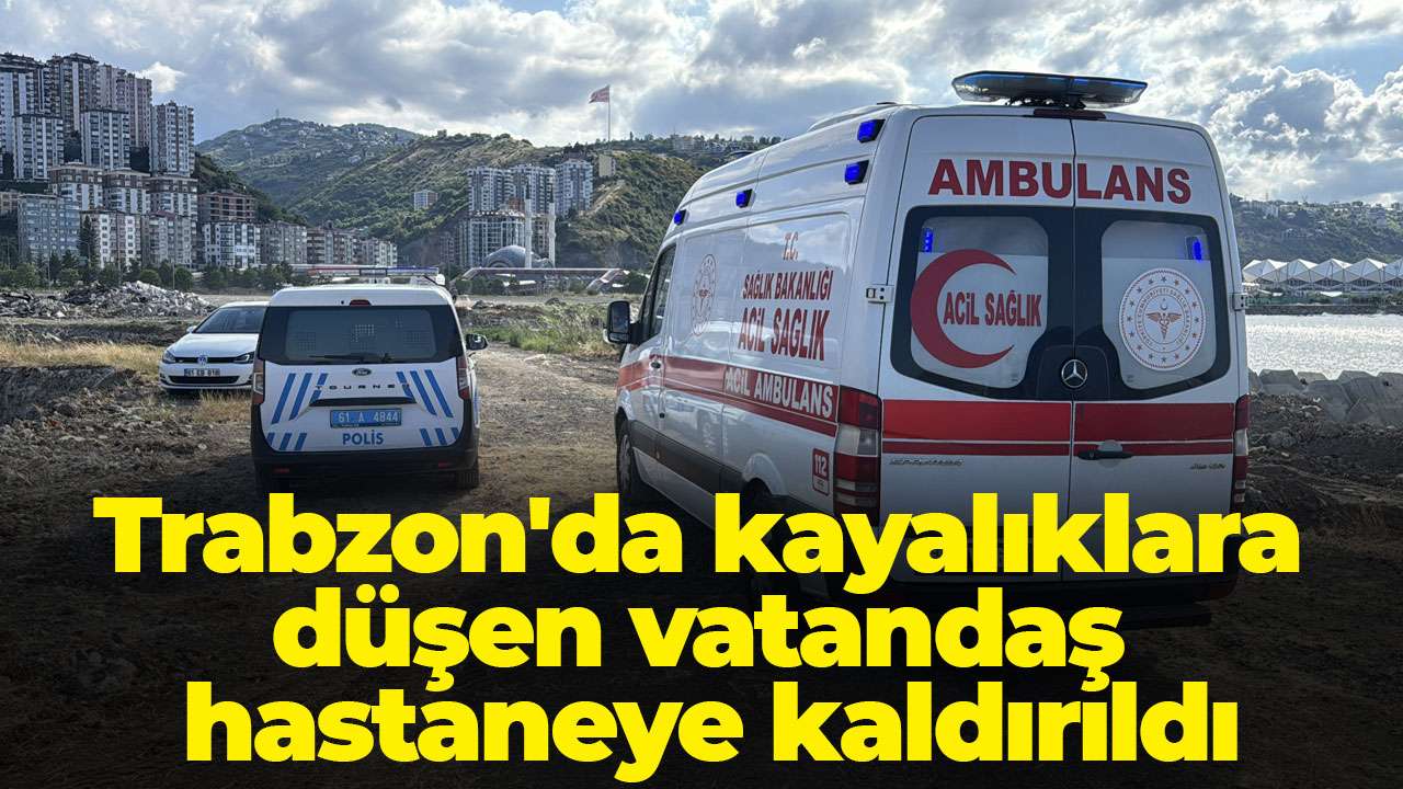 Trabzon'da kayalıklara düşen vatandaş hastaneye kaldırıldı
