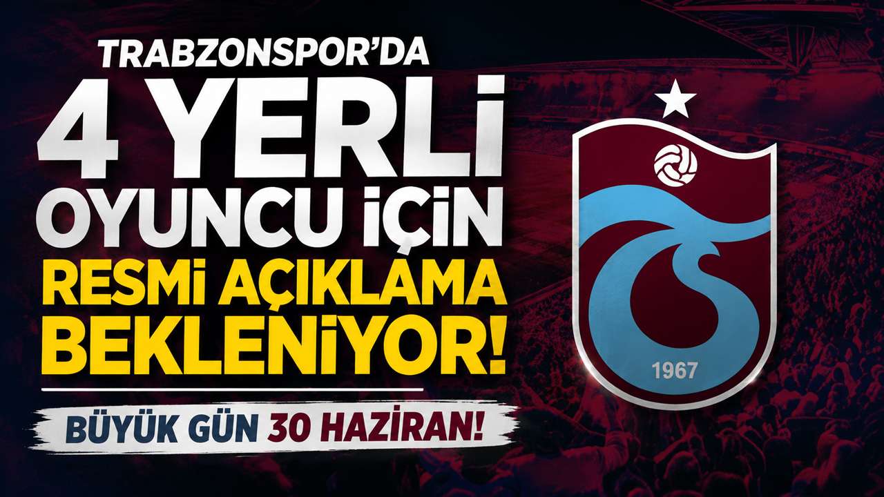 Trabzonspor’da 4 yerli oyuncu için resmi açıklama bekleniyor! Büyük gün 30 Haziran!